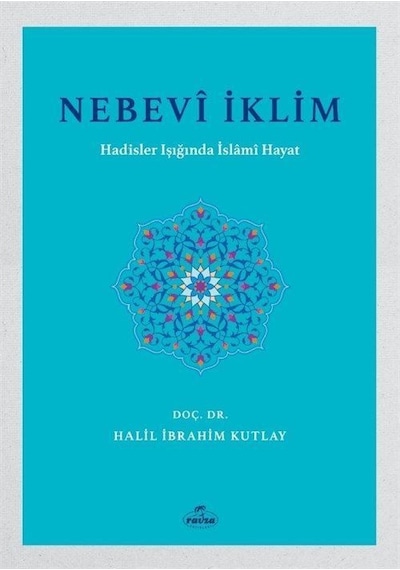 Nebevi İklim - Hadisler Işığında İslami Hayat - Halil İbrahim Kutlay - Ravza Yayınları