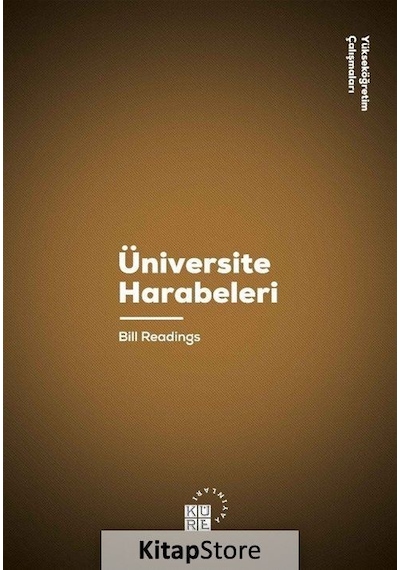 Üniversite Harabeleri - Yükseköğretim Çalışmaları 9 - Bill Readings - Küre Yayınları