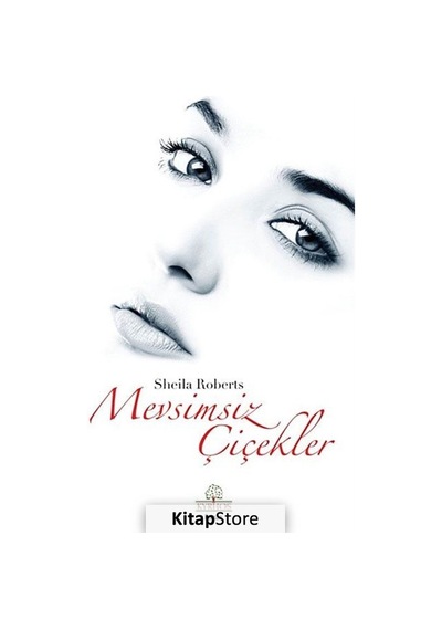 Mevsimsiz Çiçekler - Sheila Roberts - Kyrhos Yayınları
