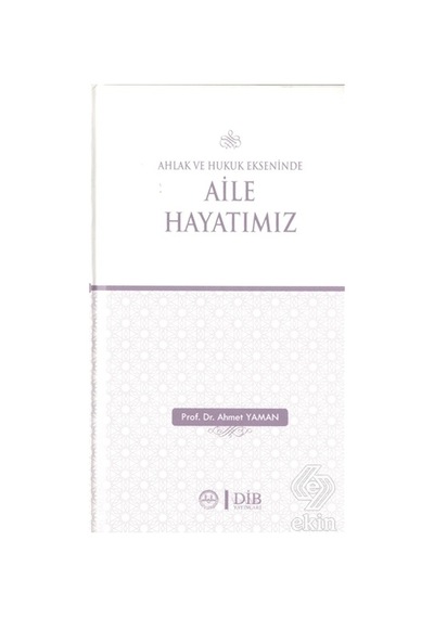 Ahlak ve Hukuk Ekseninde Aile Hayatımız  - Ahmet Yaman  - Diyanet İşleri Başkanlığı