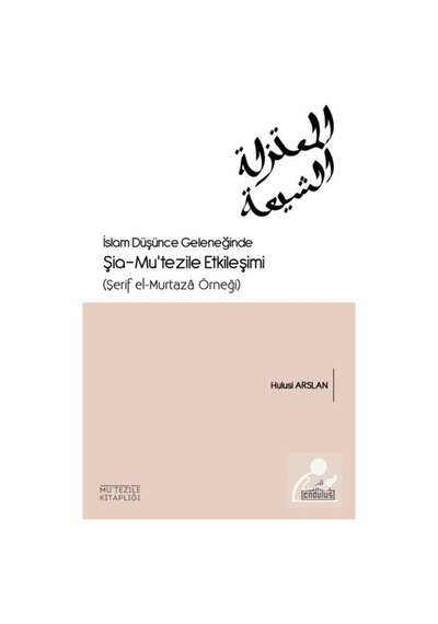 İslam Düşünce Geleneğinde Şia- Mu'tezile Etkileşimi (Şerif el-... 9786052105016