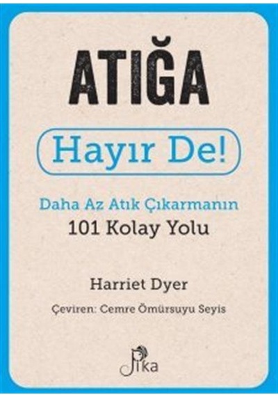 Atığa Hayır De! Daha Az Atık Çıkarmanın 101 Kolay Yolu - Harriet Dyer - Pika