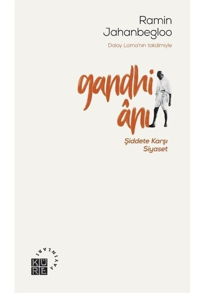 Gandhi Anı-Şiddete Karşı Siyaset - Ramin Jahanbegloo - Küre Yayınları