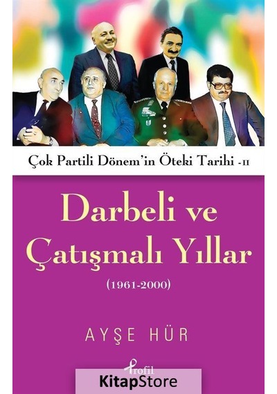 Darbeli ve Çatışmalı Yıllar - Ayşe Hür - Profil Kitap