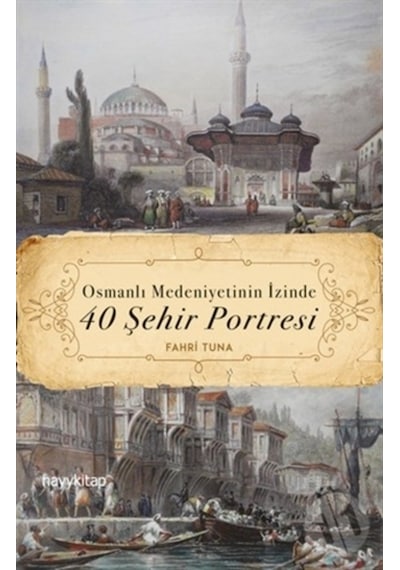 Osmanlı Medeniyetinin Izinde 40 Şehir Portresi