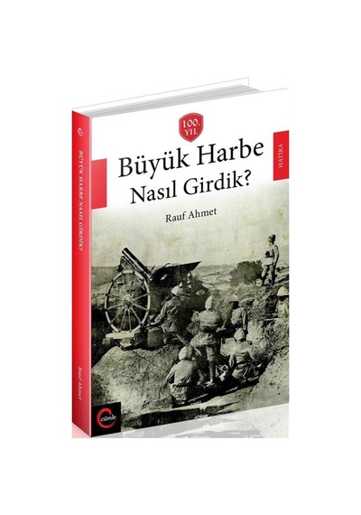 Büyük Harbe Nasıl Girdik? / Rauf Ahmet 9786056537523