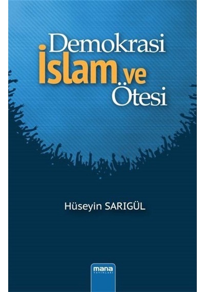 Demokrasi  - İslam ve Ötesi  - Hüseyin Sarıgül  - Mana Yayınları