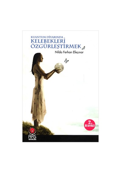 Kuantum Diyarından Kelebekleri Özgürleştirmek - Ferhan Efeçınar - Arş Yayınları