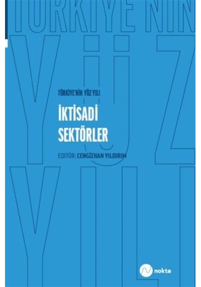 Türkiye'nin Yüz Yılı-iktisadi Sektörler / Cengizhan Yıldırım