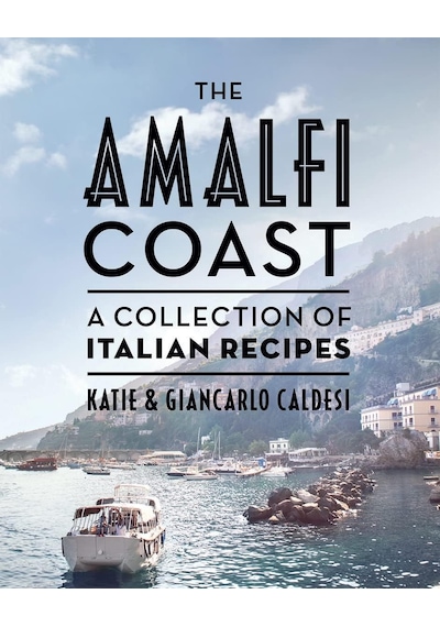 The Amalfi Coast Compact Edition : A Collection Of Italian Recipes