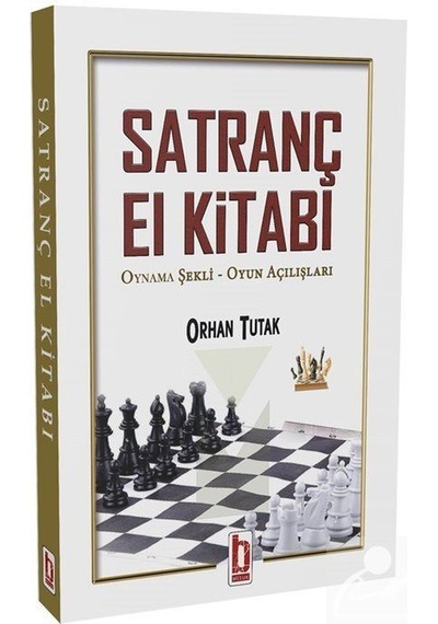 Satranç El Kitabı - Oynama Şekli-Oyun Açılışları - Orhan Tutak - Billur