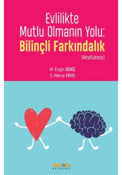 Evlilikte Mutlu Olmanın Yolu: Bilinçli Farkındalık - Mindfulness - M. Engin Deniz - Kaknüs Yayınları