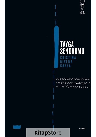 Tayga Sendromu - Cristina Rivera Garza - Yüz Kitap