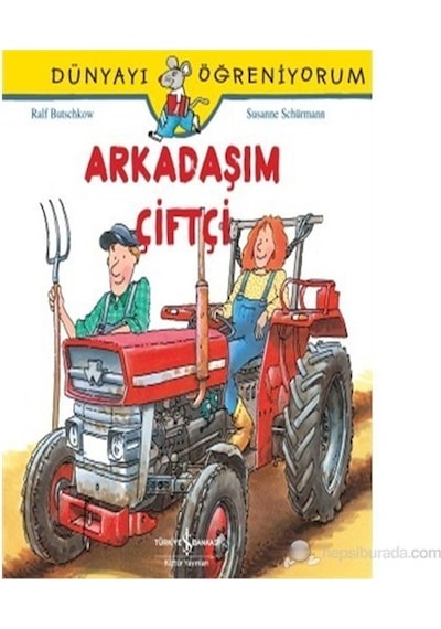 Dünyayı Öğreniyorum-Arkadaşım Çiftçi  - Susanne Schurmann  -  Ralf Butschkow  - İş Bankası Kültür Yayınları