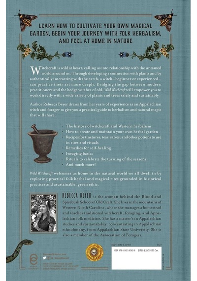 Wild Witchcraft: Folk Herbalism, Garden Magic, And Foraging For Spells, Rituals, And Remedies
