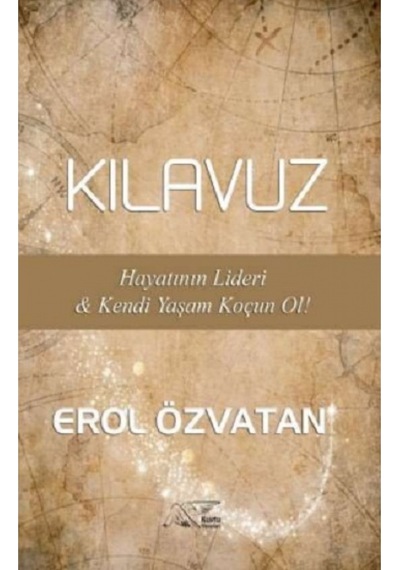 Kılavuz - Hayatının Lideri ve Kendi Yaşam Koçun Ol! - Erol Özvatan - Kuytu Yayınları