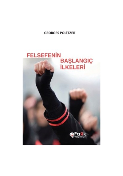 Felsefenin Başlangıç İlkeleri - Georges Politzer - Fark Yayınları
