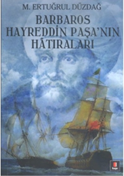 Barbaros Hayreddin Paşanın Hatıraları - M. Ertuğrul Düzdağ