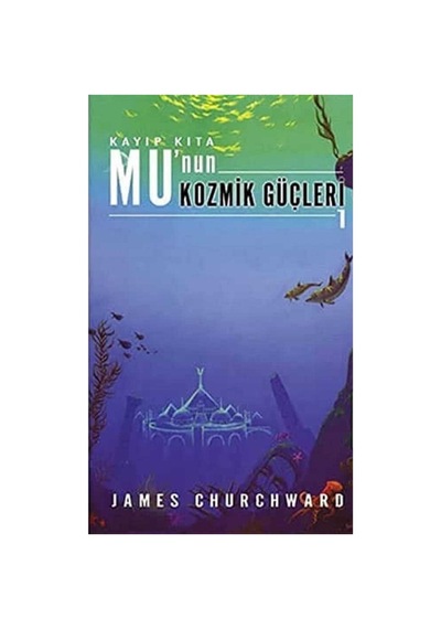 Kayıp Kıta Mu'nun Kozmik Güçleri - 1 - James Churchward İlk Baskı 2009