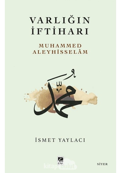 Varlığın İftiharı Muhammed Aleyhisslam - İsmet Yaylacı - Çıra Yayınları