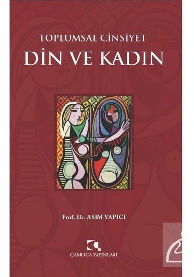 Toplumsal Cinsiyet Din ve Kadın - Asım Yapıcı - Çamlıca Yayınları
