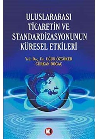 Uluslararası Ticaretin ve Standardizasyonun Küresel Etkileri - Gürkan Doğaç -  Uğur Özgöker - NoktaKitap