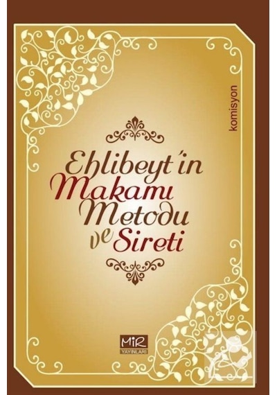 Ehlibeyt'in Makamı Metodu ve Sireti / Kolektif 9786050683783