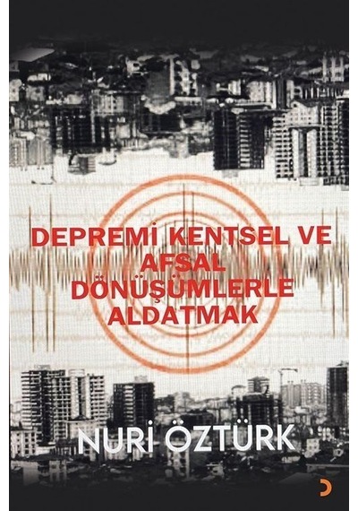Depremi Kentsel Ve Afsal Dönüşümlerle Aldatmak / Nuri Öztürk