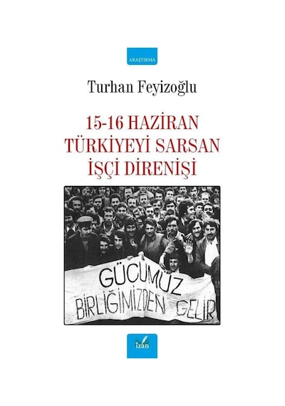 15-16 Haziran Türkiyeyi Sarsan İşçi Direnişi - Turhan Feyizoğlu - İzan Yayıncılık
