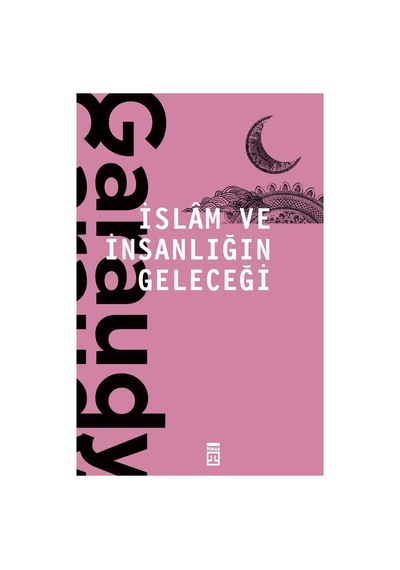 İslam Ve İnsanlığın Geleceği - Felsefi Ve Dini Yansımalar