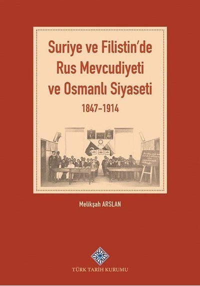 Suriye ve Filistin'de Rus Mevcudiyeti ve Osmanlı Siyaseti (184...