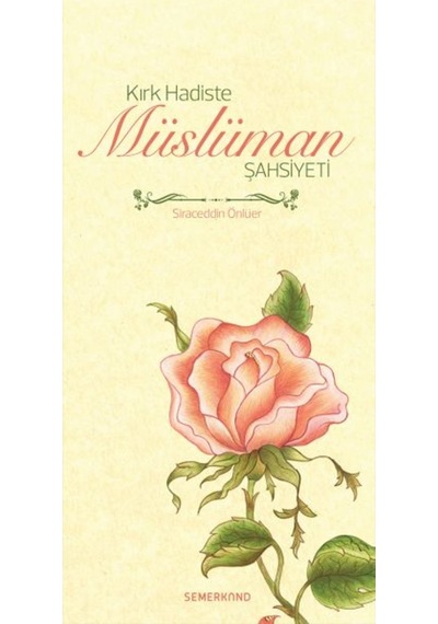 Kırk Hadiste Müslüman Şahsiyeti - Siraceddin Önlüer - Semerkand Yayınları