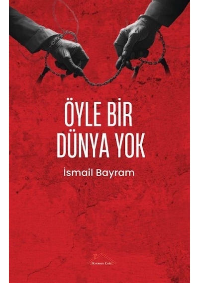 Öyle Bir Dünya Yok / İsmail Bayram