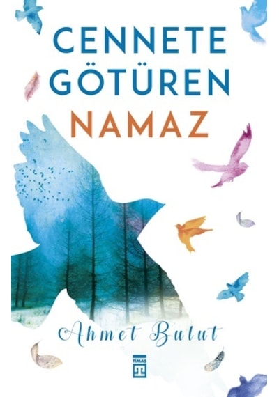 Cennete Götüren Namaz -  Ahmet Bulut -  Timaş Yayınları