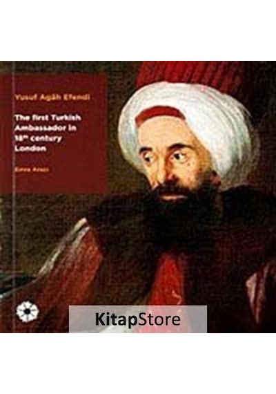 Yusuf Agh Efendi - The First Turkish Ambassador in 18th Century London - Yusuf Agah Efendi - Pera Müzesi Yayınları