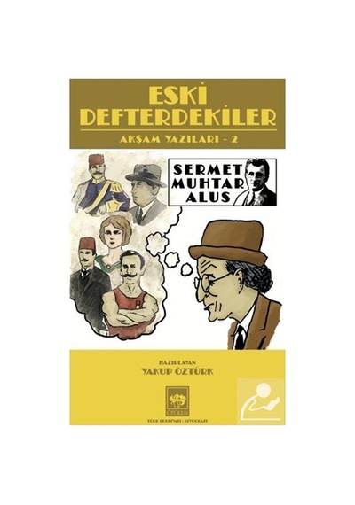 Eski Defterdekiler / Akşam Yazıları 2 / Sermet Muhtar Alus