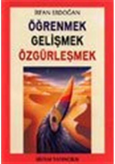 Öğrenmek Gelişmek Özgürleşmek - İrfan Erdoğan - Sistem Yayıncılık