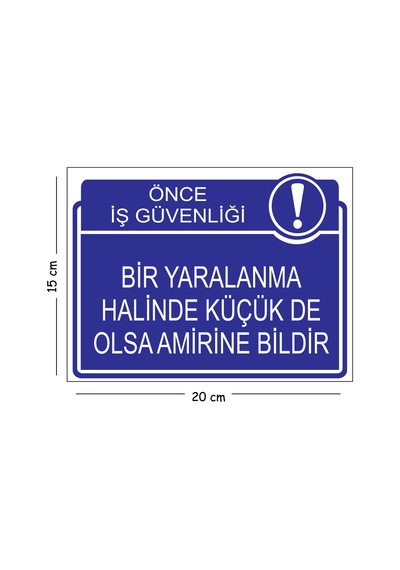Metal Bir Yaralanma Halinde Küçük De Olsa Amirine Bildir 15x20 Cm Uyarı İş Güvenliği Levhası