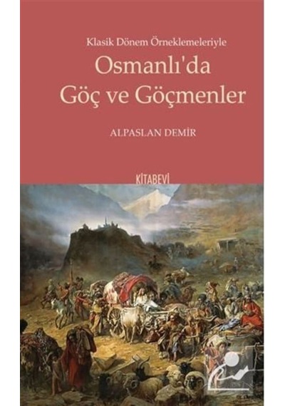 Klasik Dönem Örneklemeleriyle Osmanlı'Da Göç Ve Göçmenler / Al... 9786057819970
