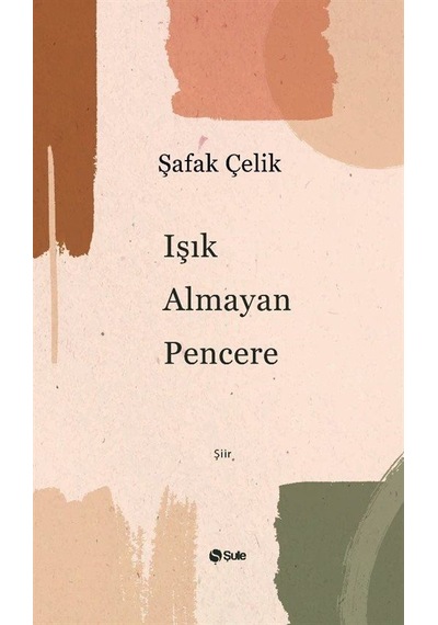 Işık Almayan Pencere - Şafak Çelik - Şule Yayınları