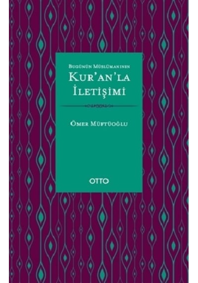 Bugünün Müslümanının Kur'an'la İletişimi - Ömer Müftüoğlu - Otto