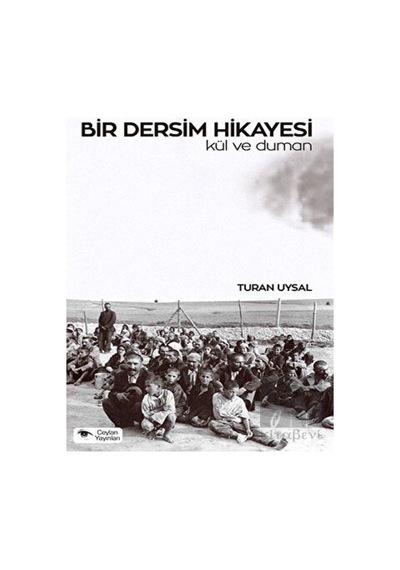 Bir Dersim Hikayesi - Kül ve Duman - Turan Uysal - Ceylan Yayıncılık