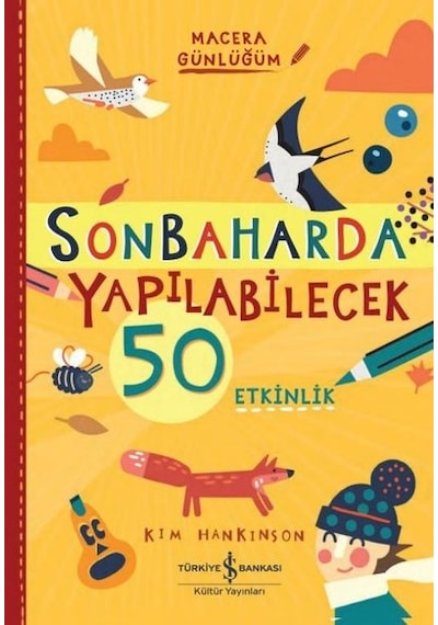 Sonbaharda Yapılabilecek 50 Etkinlik - Macera Günlüğüm - Kim Hankinson - İş Bankası Kültür Yayınları