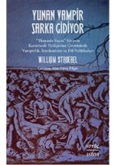 Yunan Vampir Şarka Gidiyor - Thanasis Vayas Şiirinin Karamanlı Turkçesine Çevirisinde Vampirlik İr - William Stroebel - İstos Yayınları