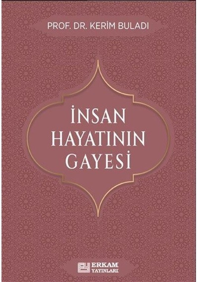 İnsan Hayatının Gayesi / Kerim Buladı