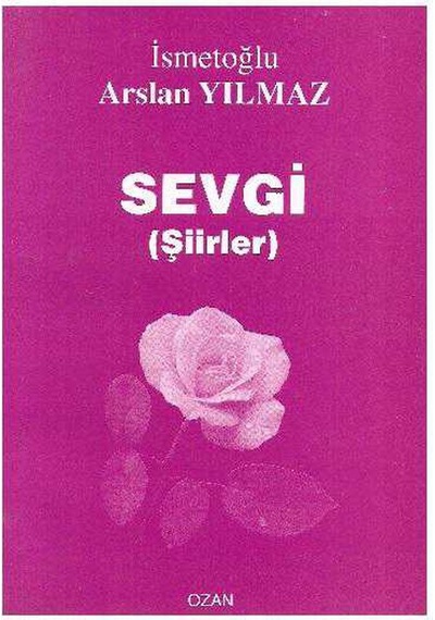 Sevgi Şiirleri - İsmetoğlu Arslan Yılmaz