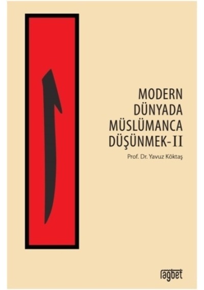 Modern Dünyada Müslümanca Düşünmek - 2 - Yavuz Köktaş - Rağbet Yayınları