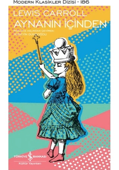Aynanın İçinden - Modern Klasikler - Lewis Carroll - İş Bankası Kültür Yayınları