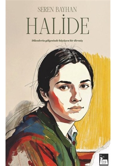 Halide / Dikenlerin Gölgesinde Büyüyen Bir Direniş / Seren Bayhan