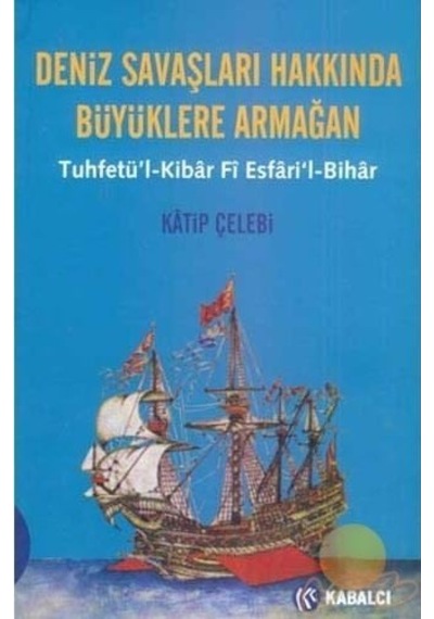 Deniz Savaşları Hakkında Büyüklere Armağan - Katip Çelebi - Kabalcı Yayınevi